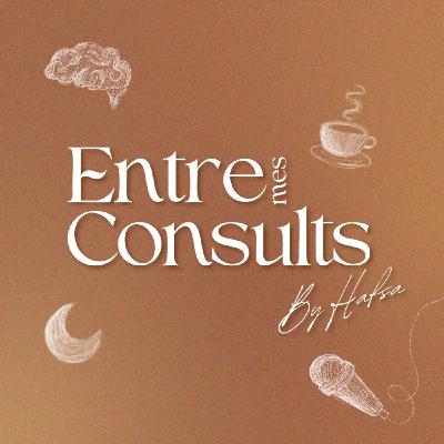 Introduction du podcast "Entre Mes Consults By Hafsa"