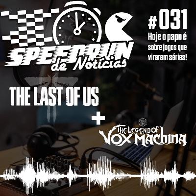 ICC #31 – Speed Run: The Last of Us e The Legend of Vox Machina