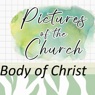Pictures of the Church - Week 2 - Body of Christ