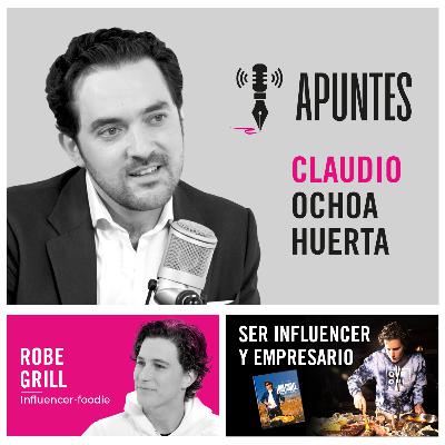 Apuntes con Claudio Ochoa Huerta | Ser influencer y empresario con Robe Grill