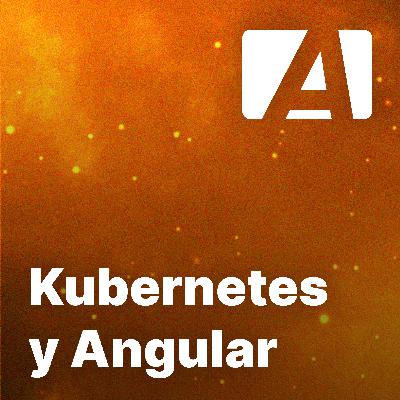 Episodio #61 con Ángel Ramírez sobre Kubernetes y Angular