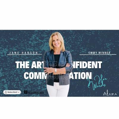 The Art of Confident Communication with Jane Hanson The Art of Confident Communication with Jane Hanson