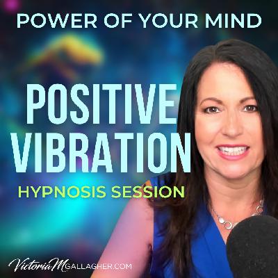 #459- Positive Vibration Hypnosis Session