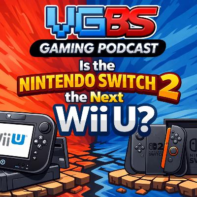 Is the Switch 2 the next Wii U? | VGBS Gaming Podcast