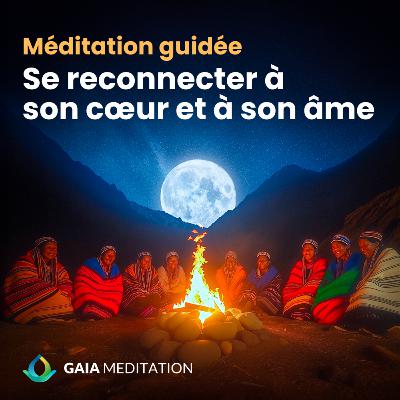 Méditation guidée pour se reconnecter à son coeur et son âme - avec chants chamaniques originels