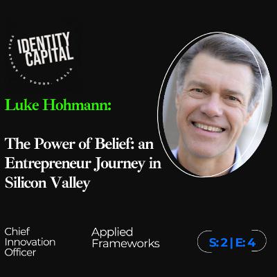 Luke Hohmann | The Power of Belief: an Entrepreneur Journey in Silicon Valley