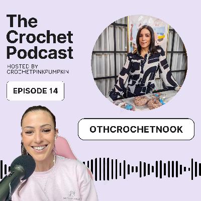 Ep #14 OTHCROCHETNOOK - The Crochet Podcast - Meet your Favorite Crochet Artist