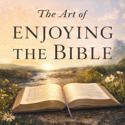 The Art of Enjoying the Bible: Reading Scripture with Delight - Edward Pell (Audiobook)