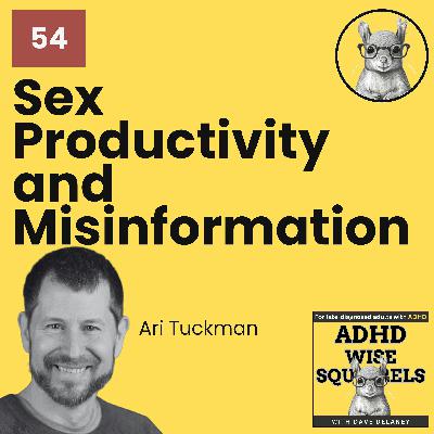 WS54 Sex, Productivity, and Misinformation with Dr. Ari Tuckman.