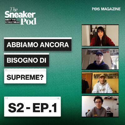 Abbiamo ancora bisogno di Supreme?  - The SneakerPod "Meet The  Streetwear" Ep. 01