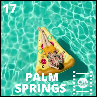 Episodio 17: Palm Springs