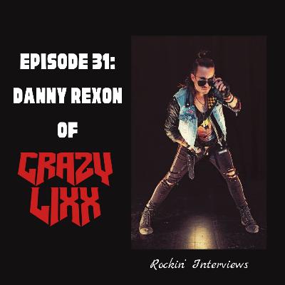 Episode 31 - Danny Rexon (Crazy Lixx)