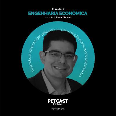 PETcast #1 Engenharia Econômica