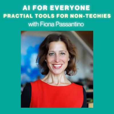 #30 AI for Everyone: Practical Tools for Non-Techies with Fiona Passantino