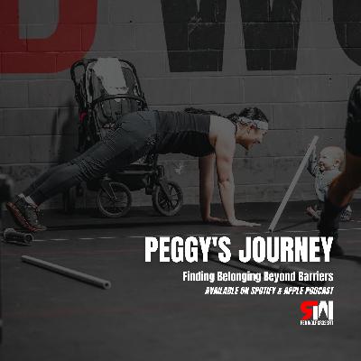 Ep. 75 Finding Belonging Beyond Barriers: Peggy's Journey