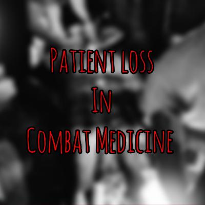 PFC Podcast: Patient Loss in Combat Medicine
