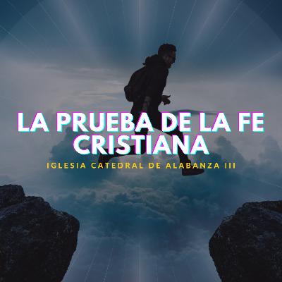 La prueba de la fe cristiana. La prueba de la fe cristiana.