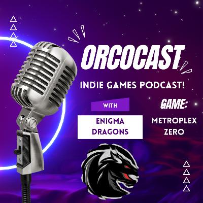 Orcocast | Enigma Dragons | Metroplex Zero | Indie Gaming Podcast | S2 E5