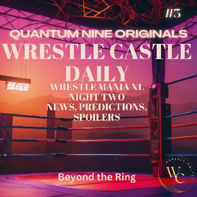 WrestleMania 40 XL - Night Two - Predictions, Spoilers, Rumors, News, Matches, 2024 PPV