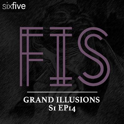 S1 EP14 | Grand Illusions S1 EP14 | Grand Illusions