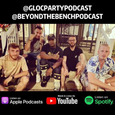 The Gloc Party Podcast - Special Guests "Beyond The Bench" (Episode 10)