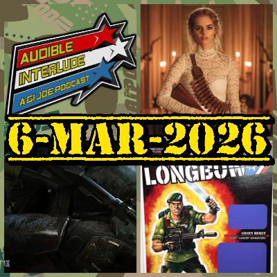 Audible Interlude: A GI Joe Podcast 6-MAR-2026