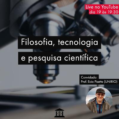 Filosofia, tecnologia e pesquisa científica - Convidado: Prof. Écio Pisetta (UNIRIO) - T2:E4