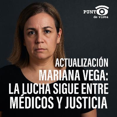 Actualización Mariana Vega: La lucha sigue entre médicos y justicia