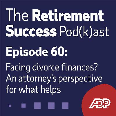 Ep. 60: Facing divorce finances? An attorney’s perspective for what helps