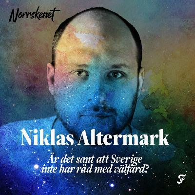 #10 Är det sant att Sverige inte har råd med välfärd? med Niklas Altermark #10 Är det sant att Sverige inte har råd med välfärd? med Niklas Altermark
