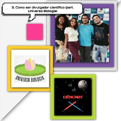 3. Como ser divulgador científico (part. Universo Biologia)