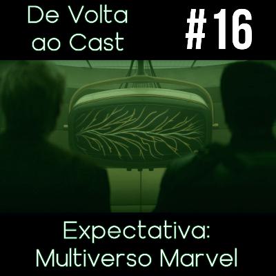 EP 16 - Expectativa: Multiverso Marvel