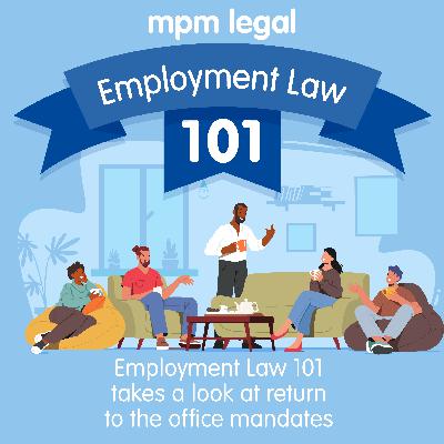 S4 Ep4: Employment Law 101 takes a look at return to the office mandates