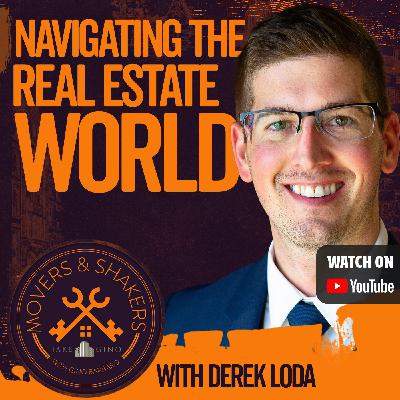 Navigating The Real Estate World with Derek Loda | Movers and Shakers Jake and Gino