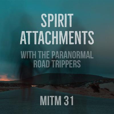 MITM: 31 Spirit Attachments
