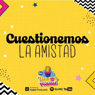Cuestionemos la amistad