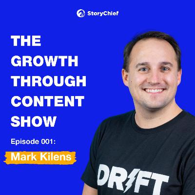 The Growth Through Content Show - #001 - Mark Kilens