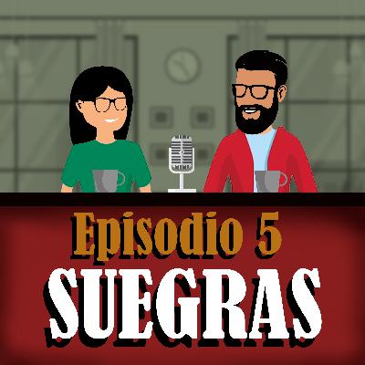 Ep. 5 - Suegras