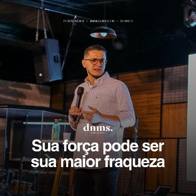 #34 • Sua força pode ser sua maior franqueza [Rhodrigo Augustho]