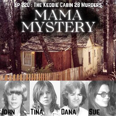Ep 220 : The Keddie Cabin 28 Murders