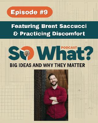 Episode 9 - Featuring Brent Saccucci and Practicing Discomfort Episode 9 - Featuring Brent Saccucci and Practicing Discomfort