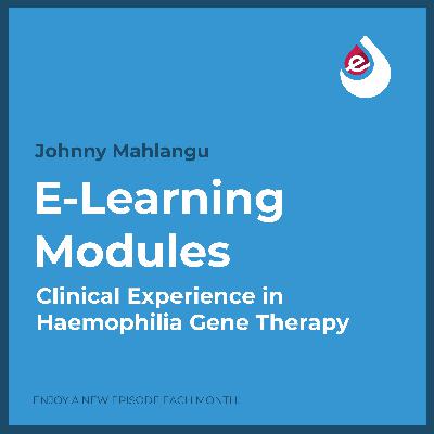 E-Learning Ep. 10: Clinical Experience in Haemophilia Gene Therapy E-Learning Ep. 10: Clinical Experience in Haemophilia Gene Therapy