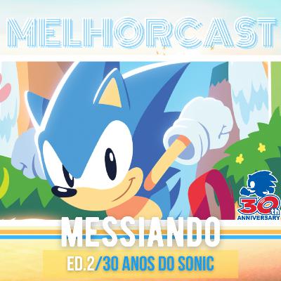 MelhorCast - Messiando - Ed.2 - 30 anos do Sonic/SonicCentral Temas: Games