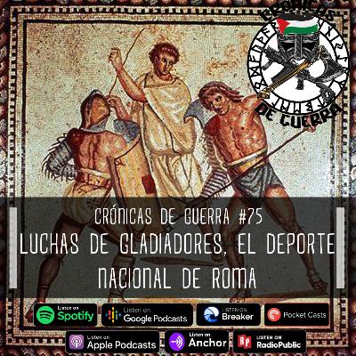 Crónicas de Guerra, EP. 75, El Deporte Nacional de Roma, Los Gladiadores Crónicas de Guerra, EP. 75, El Deporte Nacional de Roma, Los Gladiadores