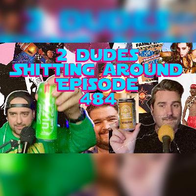 2 Dudes Sh*tting Around: Episode 484
