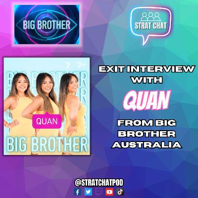 EXIT INTERVIEW WITH QUAN FROM BIG BROTHER AUSTRALIA! #BBAU | Strat Chat Podcast