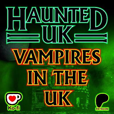 Episode 58 – Vampires in the UK