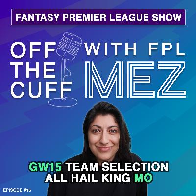 GW15 Team Selection & GW14 Review: All Hail King Mo - Episode 16