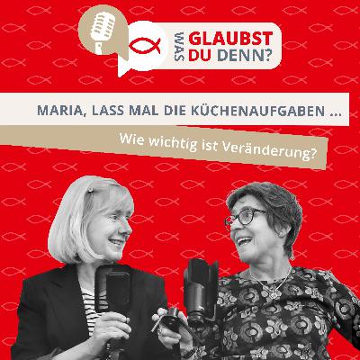Maria, lass mal die Küchenaufgaben ... Wie wichtig ist Veränderung?