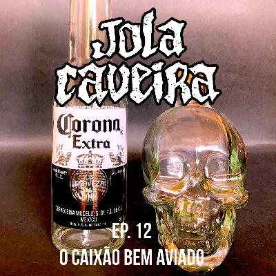 Ep. 12 - O Caixão Bem Aviado